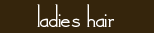 Ladies Hair Treatments and Services